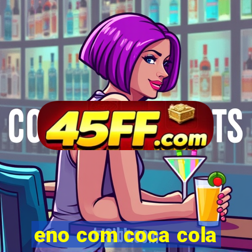eno com coca cola
